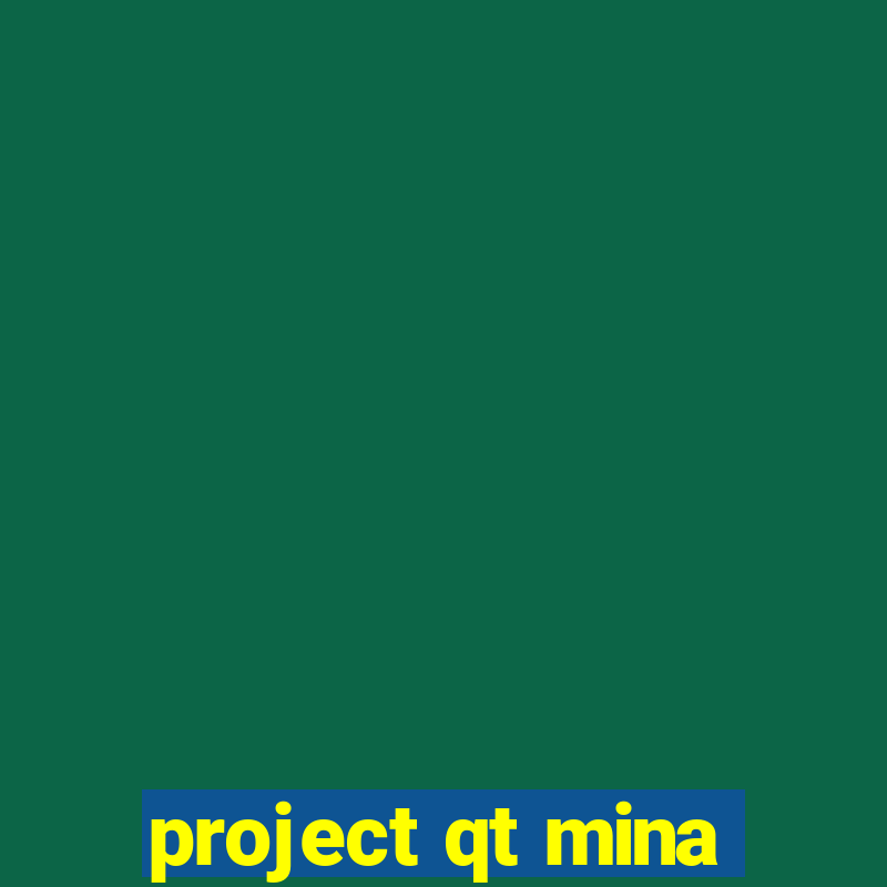 project qt mina